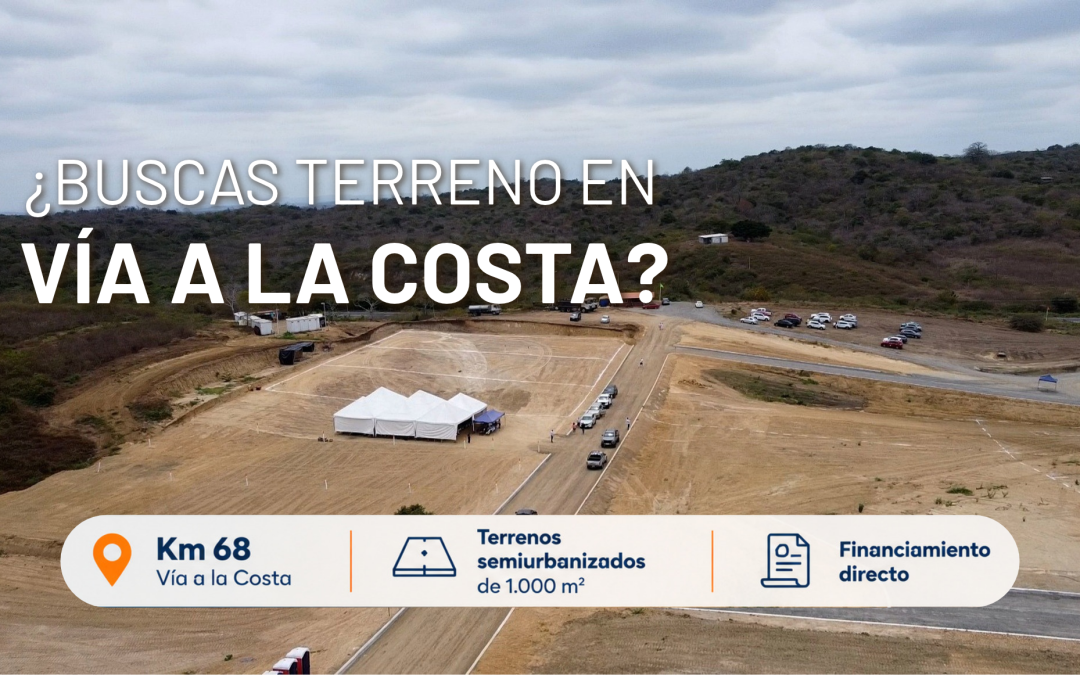 Terrenos en Vía a la Costa: 5 aspectos que debes conocer antes de comprar